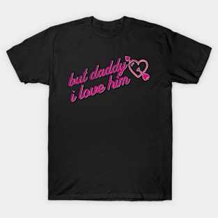 but daddy I love him sarcastic y2k gen z meme T-Shirt